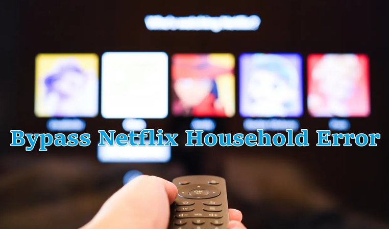 How to Bypass Netflix Household Error